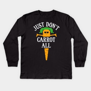 just don't carrot all Kids Long Sleeve T-Shirt